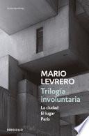 Trilogía Involuntaria (la Ciudad | El Lugar | París)