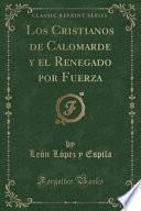 libro Los Cristianos De Calomarde Y El Renegado Por Fuerza (classic Reprint)