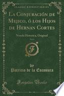 La Conjuración De Mejico, ó Los Hijos De Hernan Cortes, Vol. 1