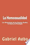 La Homosexualidad: Dimensiones De Las Ciencias Ocultas, La Salud Y La Psicología