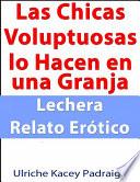 libro Las Chicas Voluptuosas Lo Hacen En Una Granja Lechera: Relato Erótico