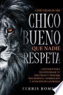 libro Cómo Dejar De Ser El Chico Bueno Que Nadie Respeta