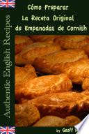 Cómo Preparar La Receta Original De Empanadas De Cornish (auténticas Recetas Inglesas Libro 8)