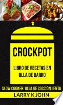 libro Crockpot: Libro De Recetas En Olla De Barro (slow Cooker: Olla De Cocción Lenta)