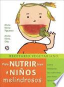 libro Recetario Vegetariano Para Nutrir Bien A Ninos Melindrosos: Como Balancear Los Nutrientes Para Tener Hijos Sanos