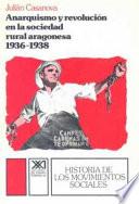 Anarquismo Y Revolución En La Sociedad Rural Aragonesa, 1936 1938