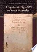 El Español Del Siglo Xvi En Textos Notariales