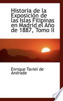 Historia De La Exposicion De Las Islas Filipinas En Madrid El Ano De 1887