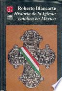 Historia De La Iglesia Católica En México