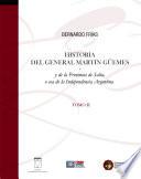 Historia Del General Güemes Y De La Provincia De Salta, O Sea De La Independencia Argentina