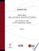 Historia Del General Martín Güemes Y De La Provincia De Salta, O Sea De La Independencia Argentina