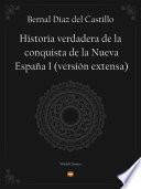 Historia Verdadera De La Conquista De La Nueva España I (versión Extensa)