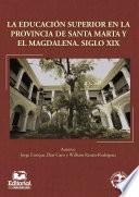 La Educación Superior En La Provincia De Santa Marta Y El Magdalena: Siglo Xix