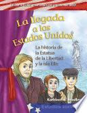 La Llegada A Los Estados Unidos: La Historia De La Estatua De La Libertad Y La Isla Ellis = Coming To America