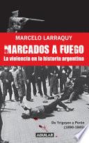 Marcados A Fuego (1890 1945). De Yrigoyen A Perón