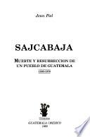 Sajcabajá, Muerte Y Resurrección De Un Pueblo De Guatemala