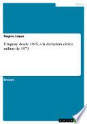 libro Uruguay Desde 1945, A La Dictadura Cívico Militar De 1973