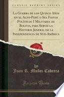 libro La Guerra De Los Quince Años En El Alto Perú O Sea Fastos Políticos I Militares De Bolivia, Para Servie La Historia Jeneral De La Independencia De Sud América (classic Reprint)