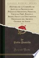 libro Historia De La Compañía De Jesús En La Provincia Del Paraguay (argentina, Paraguay, Uruguay, Perú, Bolivia Y Brasil) Segun Los Documentos Originales Del Archivo General De Indias, Vol. 4 (classic Repr