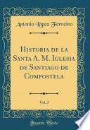 libro Historia De La Santa A. M. Iglesia De Santiago De Compostela, Vol. 3 (classic Reprint)