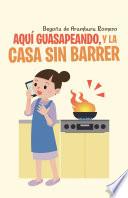 Aqu Guasapeando, Y La Casa Sin Barrer