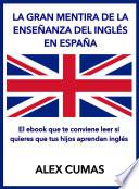 La Gran Mentira De La Enseñanza Del Inglés En España