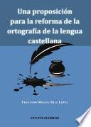 Una Proposición Para La Reforma De La Ortografía De La Lengua Castellana