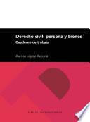 Derecho Civil: Persona Y Bienes. Cuaderno De Trabajo