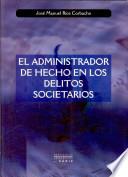 El Administrador De Hecho En Los Delitos Societarios