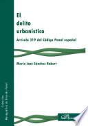 libro El Delito Urbanístico. Artículo 319 Del Código Penal Español