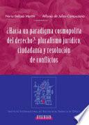 ¿hacia Un Paradigma Cosmopolita Del Derecho? Pluralismo Jurídico, Ciudadanía Y Resolución De Conflictos