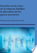 libro Sucesión Mortis Causa De La Empresa Familiar. La Alternativa De Los Pactos Sucesorios