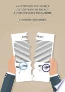 La Extinción Voluntaria Del Contrato De Trabajo A Instancias Del Trabajador.