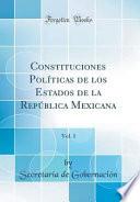 Constituciones Políticas De Los Estados De La República Mexicana, Vol. 1 (classic Reprint)