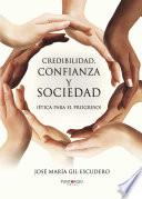 Credibilidad, Confianza Y Sociedad (ética Para El Progreso)