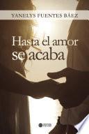 libro Hasta El Amor Se Acaba