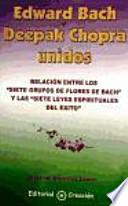 Edward Bach Y Deepak Chopra Unidos : Relación Entre Las Flores De Bach Y Las 7 Leyes Espirituales Del éxito