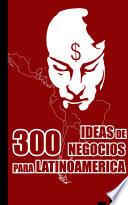 300 Ideas De Negocios Para Latinoamérica