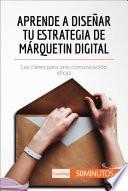 libro Aprende A Diseñar Tu Estrategia De Márquetin Digital