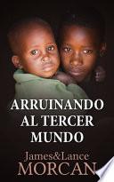 libro Arruinando Al Tercer Mundo