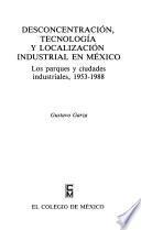 libro Desconcentración, Tecnología Y Localización Industrial En México