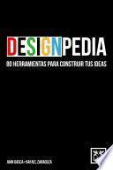 Designpedia. 80 Herramientas Para Construir Tus Ideas