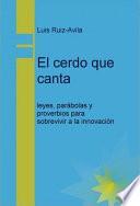 El Cerdo Que Canta: Leyes, Parábolas Y Proverbios Para Sobrevivir A La Innovación