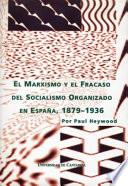 libro El Marxismo Y El Fracaso Del Socialismo Organizado En España, 1879 1936