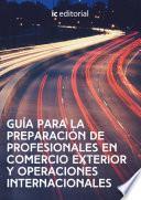 Guía Para La Preparación De Profesionales En Comercio Exterior Y Operaciones Internacionales