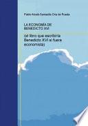 La EconomÍa De Benedicto Xvi (el Libro Que Escribiría Benedicto Xvi Si Fuera Economista)