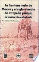 libro La Frontera Norte De México Y El Siglo Y Medio De Atropello Yanqui