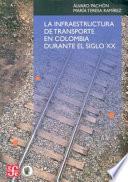 libro La Infraestructura De Transporte En Colombia Durante El Siglo Xx