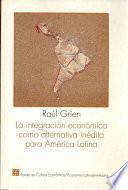 La Integración Económica Como Alternativa Inédita Para América Latina