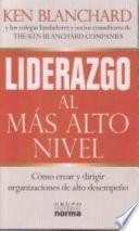 libro Liderazgo Al Mas Alto Nivel : Como Crear Y Dirigir Organizaciones De Alto Desempeno